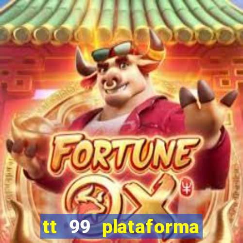 tt 99 plataforma de jogos